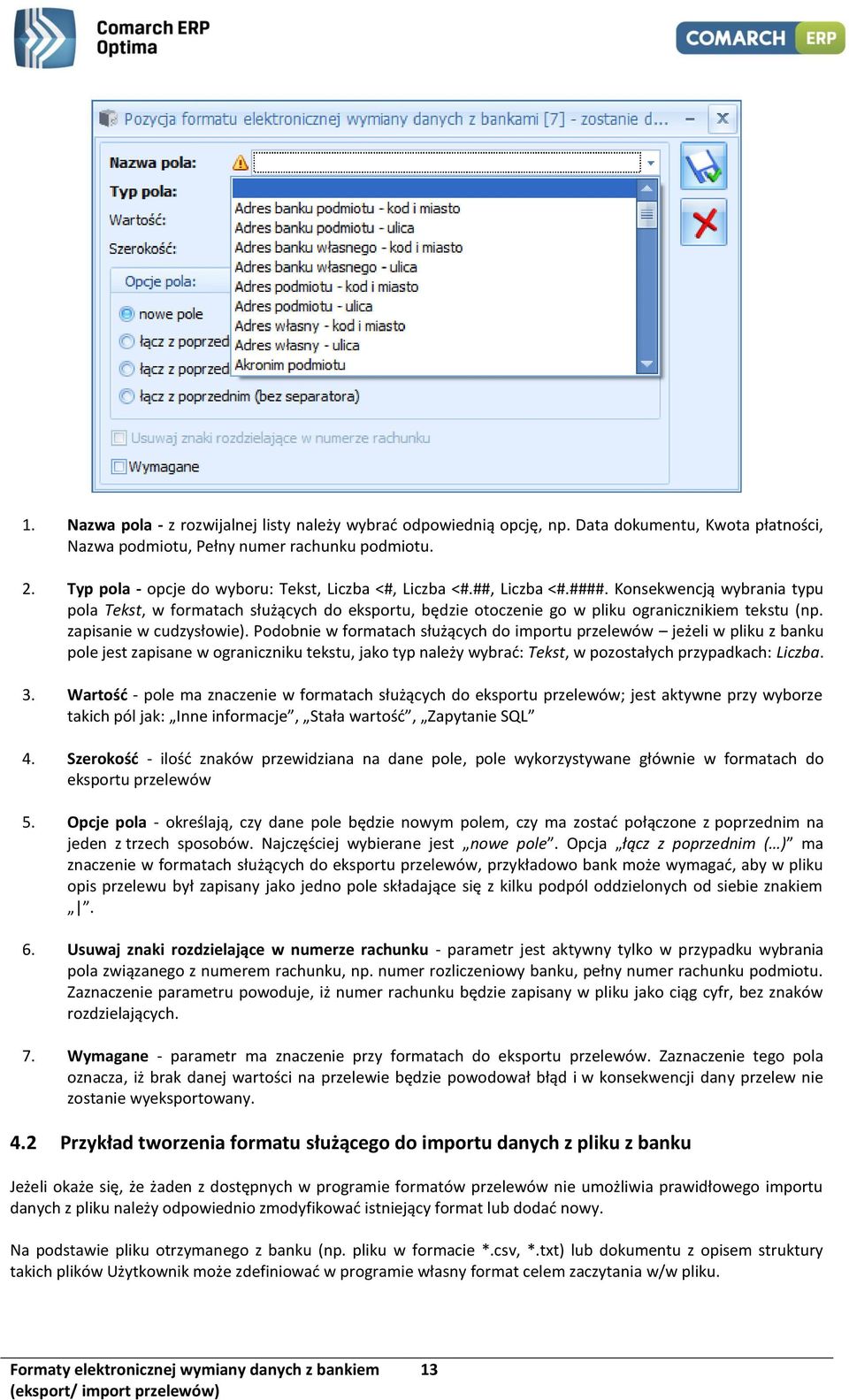 Konsekwencją wybrania typu pola Tekst, w formatach służących do eksportu, będzie otoczenie go w pliku ogranicznikiem tekstu (np. zapisanie w cudzysłowie).