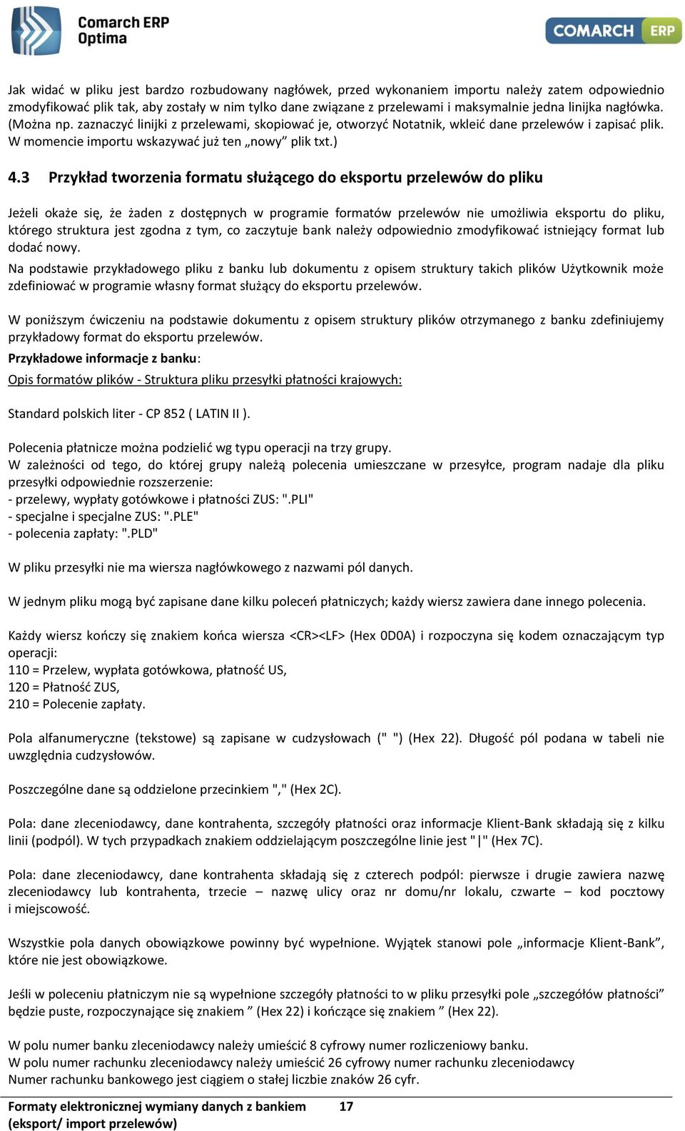 3 Przykład tworzenia formatu służącego do eksportu przelewów do pliku Jeżeli okaże się, że żaden z dostępnych w programie formatów przelewów nie umożliwia eksportu do pliku, którego struktura jest