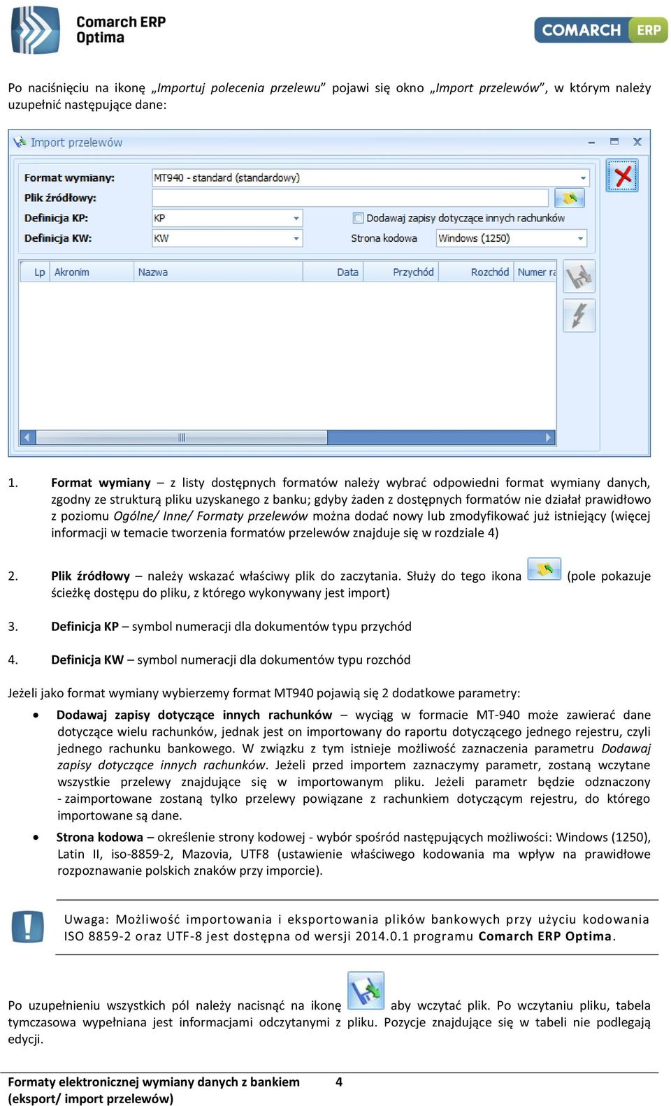 poziomu Ogólne/ Inne/ Formaty przelewów można dodać nowy lub zmodyfikować już istniejący (więcej informacji w temacie tworzenia formatów przelewów znajduje się w rozdziale 4) 2.