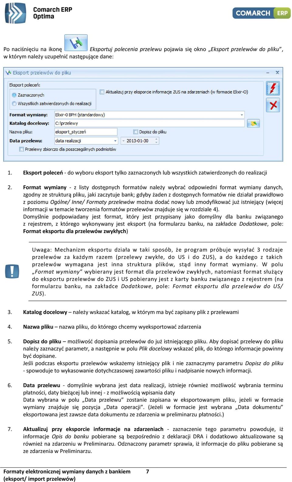 Format wymiany - z listy dostępnych formatów należy wybrać odpowiedni format wymiany danych, zgodny ze strukturą pliku, jaki zaczytuje bank; gdyby żaden z dostępnych formatów nie działał prawidłowo z