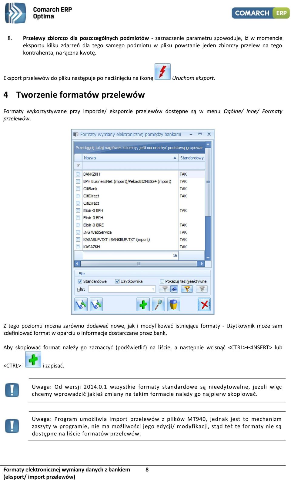 4 Tworzenie formatów przelewów Formaty wykorzystywane przy imporcie/ eksporcie przelewów dostępne są w menu Ogólne/ Inne/ Formaty przelewów.