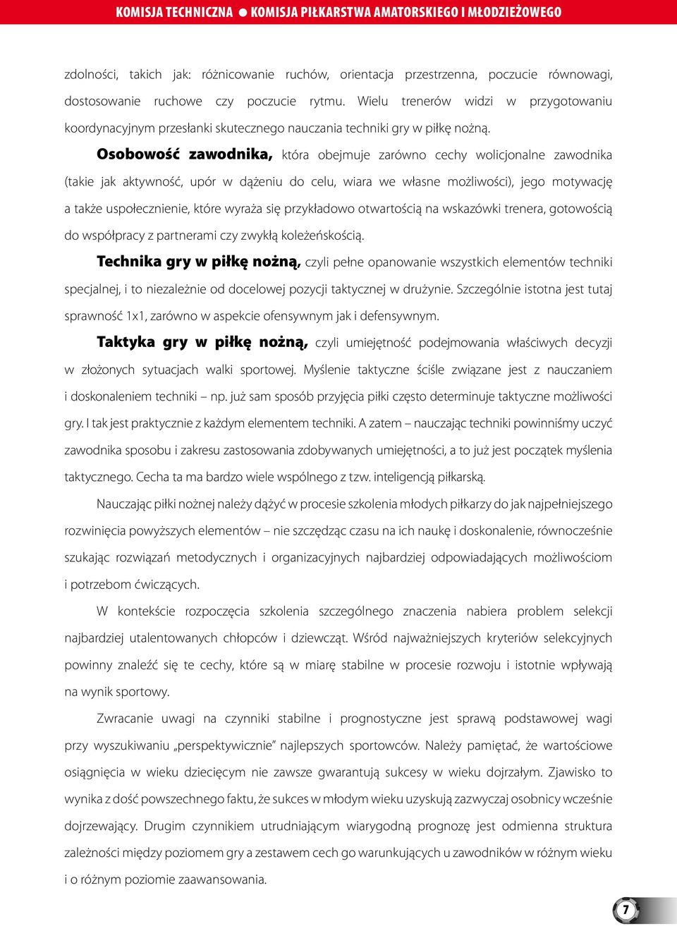 Osobowość zawodnika, która obejmuje zarówno cechy wolicjonalne zawodnika (takie jak aktywność, upór w dążeniu do celu, wiara we własne możliwości), jego motywację a także uspołecznienie, które wyraża