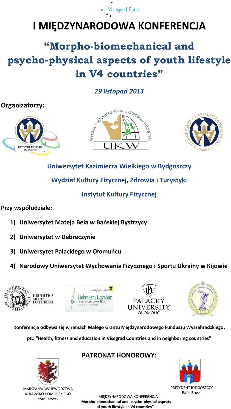 Ołomuńcu 4) Narodowy Uniwersytet Wychowania Fizycznego i Sportu Ukrainy w Kijowie Konferencja odbywa się w ramach Małego Grantu Międzynarodowego Funduszu Wyszehradzkiego, pt.