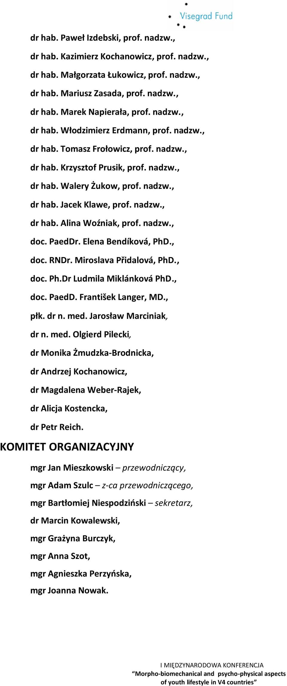 nadzw., doc. PaedDr. Elena Bendíková, PhD., doc. RNDr. Miroslava Přidalová, PhD., doc. Ph.Dr Ludmila Miklánková PhD., doc. PaedD. František Langer, MD., płk. dr n. med.