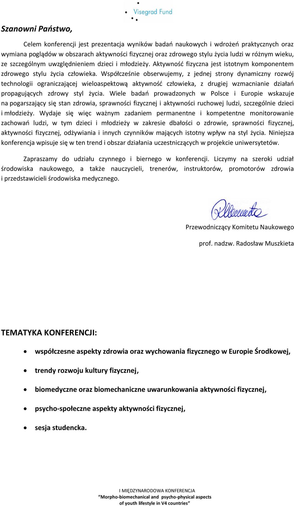 Współcześnie obserwujemy, z jednej strony dynamiczny rozwój technologii ograniczającej wieloaspektową aktywność człowieka, z drugiej wzmacnianie działań propagujących zdrowy styl życia.