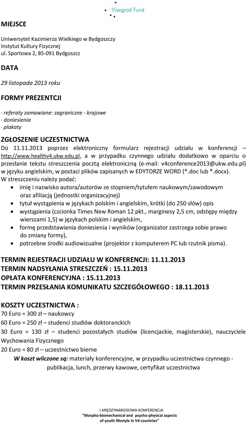 11.2013 poprzez elektroniczny formularz rejestracji udziału w konferencji http://www.healthv4.ukw.edu.