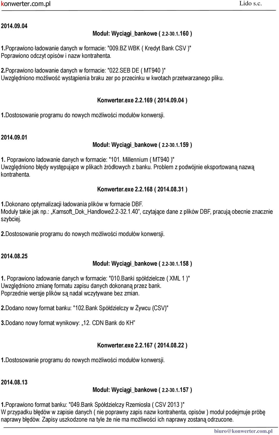 Poprawiono ładowanie danych w formacie: "101. Millennium ( MT940 )" Uwzględniono błędy występujące w plikach źródłowych z banku. Problem z podwójnie eksportowaną nazwą kontrahenta. Konwerter.exe 2.