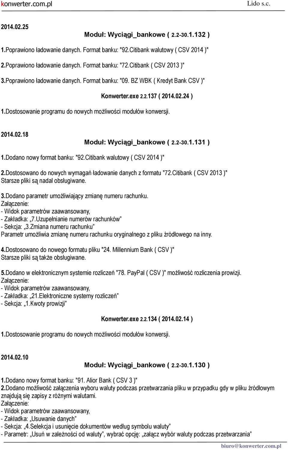 Dodano nowy format banku: "92.Citibank walutowy ( CSV 2014 )" 2.Dostosowano do nowych wymagań ładowanie danych z formatu "72.Citibank ( CSV 2013 )" Starsze pliki są nadal obsługiwane. 3.