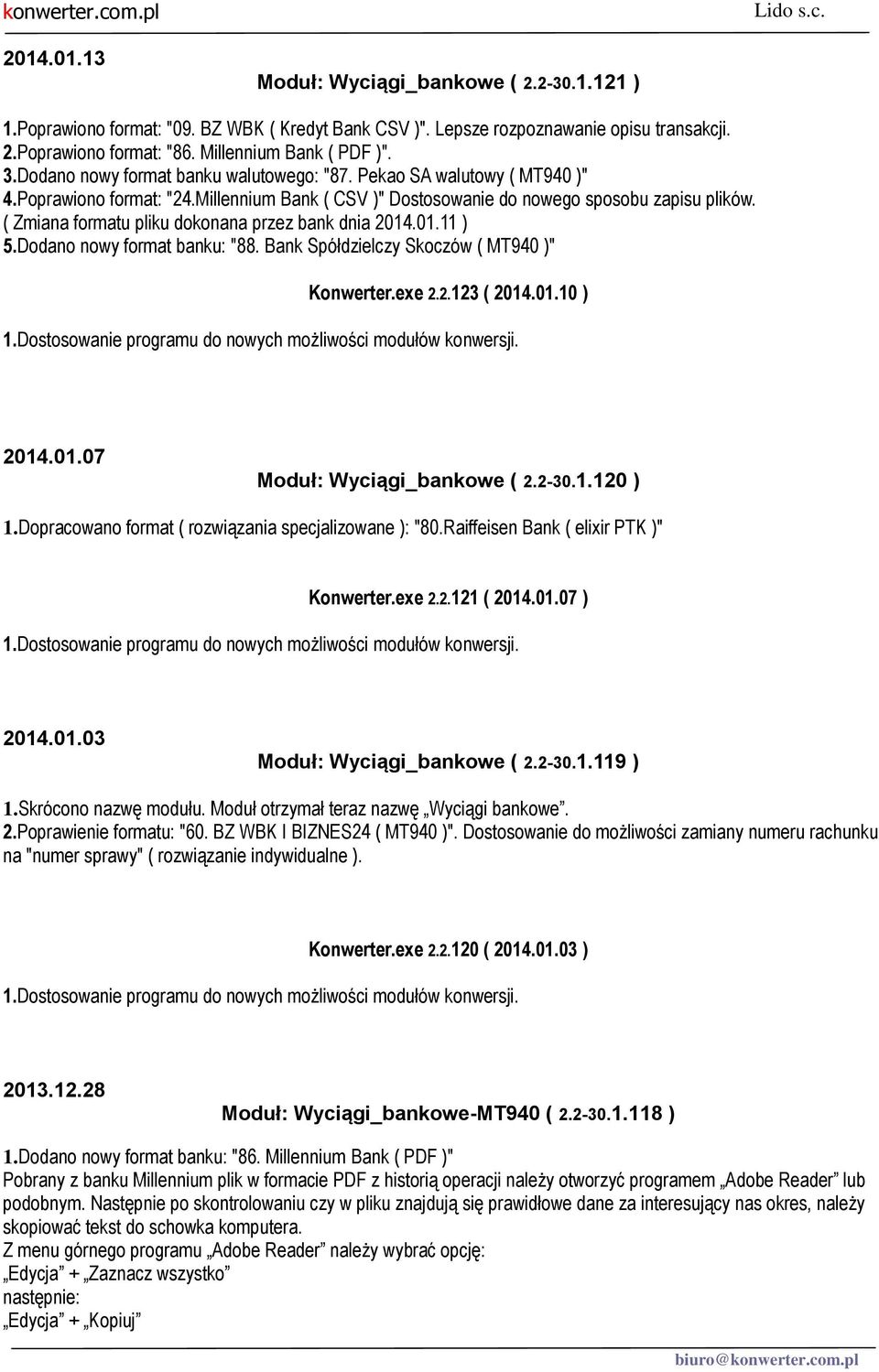 ( Zmiana formatu pliku dokonana przez bank dnia 2014.01.11 ) 5.Dodano nowy format banku: "88. Bank Spółdzielczy Skoczów ( MT940 )" Konwerter.exe 2.2.123 ( 2014.01.10 ) 2014.01.07 Moduł: Wyciągi_bankowe ( 2.