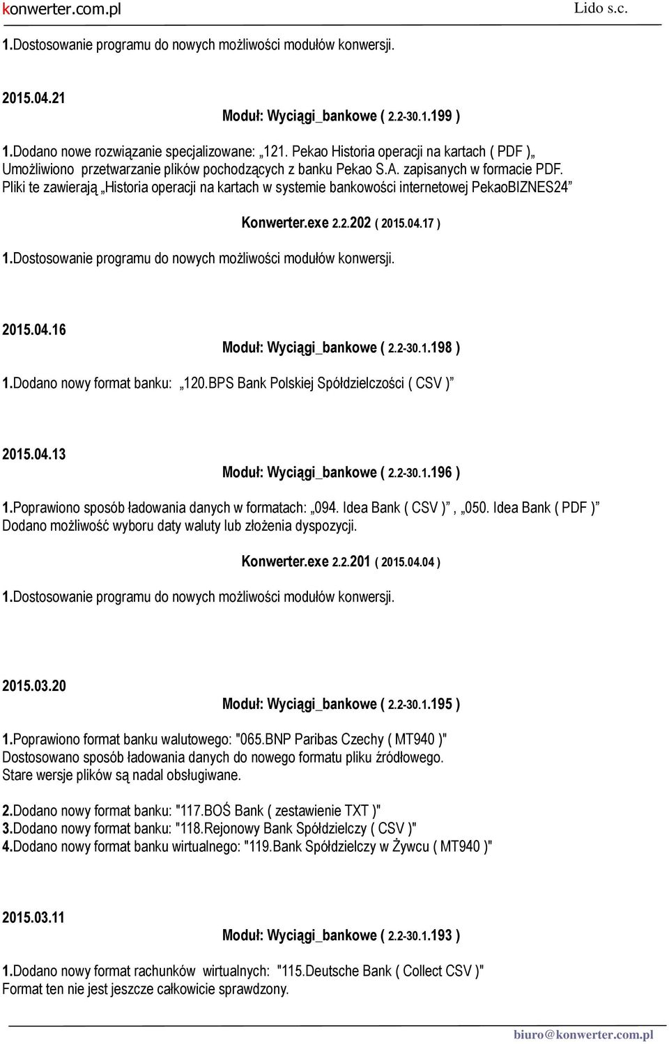 Pliki te zawierają Historia operacji na kartach w systemie bankowości internetowej PekaoBIZNES24 Konwerter.exe 2.2.202 ( 2015.04.17 ) 2015.04.16 Moduł: Wyciągi_bankowe ( 2.2-30.1.198 ) 1.