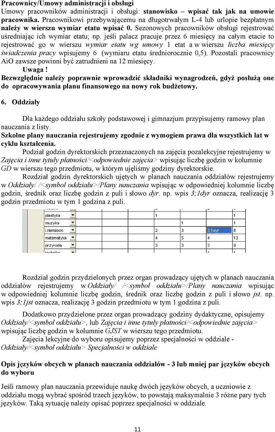 jeśli palacz pracuje przez 6 miesięcy na całym etacie to rejestrować go w wierszu wymiar etatu wg umowy 1 etat a w wierszu liczba miesięcy świadczenia pracy wpisujemy 6 (wymiaru etatu średniorocznie