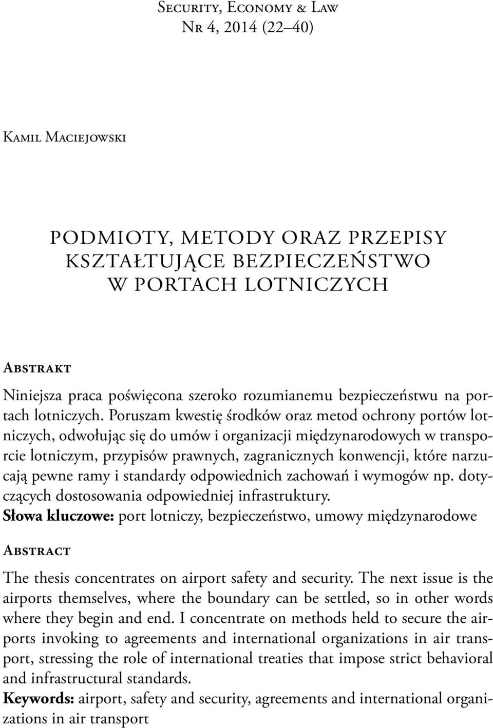 Poruszam kwestię środków oraz metod ochrony portów lotniczych, odwołując się do umów i organizacji międzynarodowych w transporcie lotniczym, przypisów prawnych, zagranicznych konwencji, które