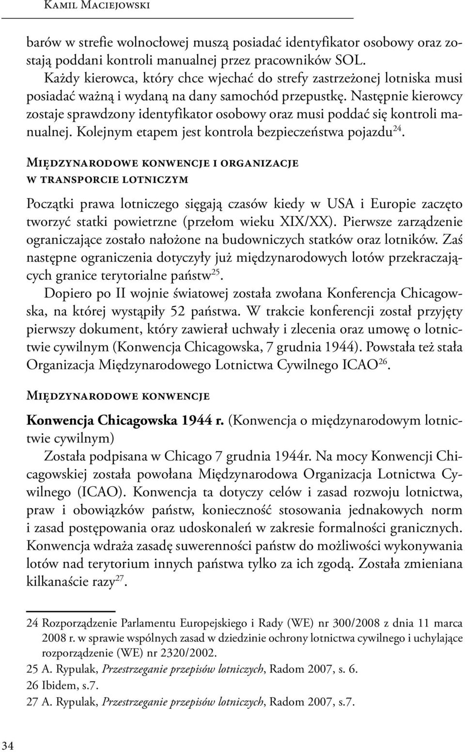 Następnie kierowcy zostaje sprawdzony identyfikator osobowy oraz musi poddać się kontroli manualnej. Kolejnym etapem jest kontrola bezpieczeństwa pojazdu 24.