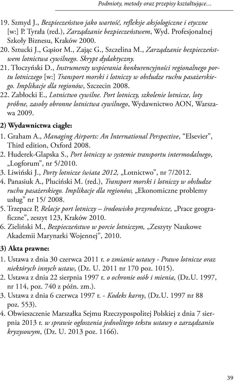 , Instrumenty wspierania konkurencyjności regionalnego portu lotniczego [w:] Transport morski i lotniczy w obsłudze ruchu pasażerskiego. Implikacje dla regionów, Szczecin 2008. 22. Zabłocki E.