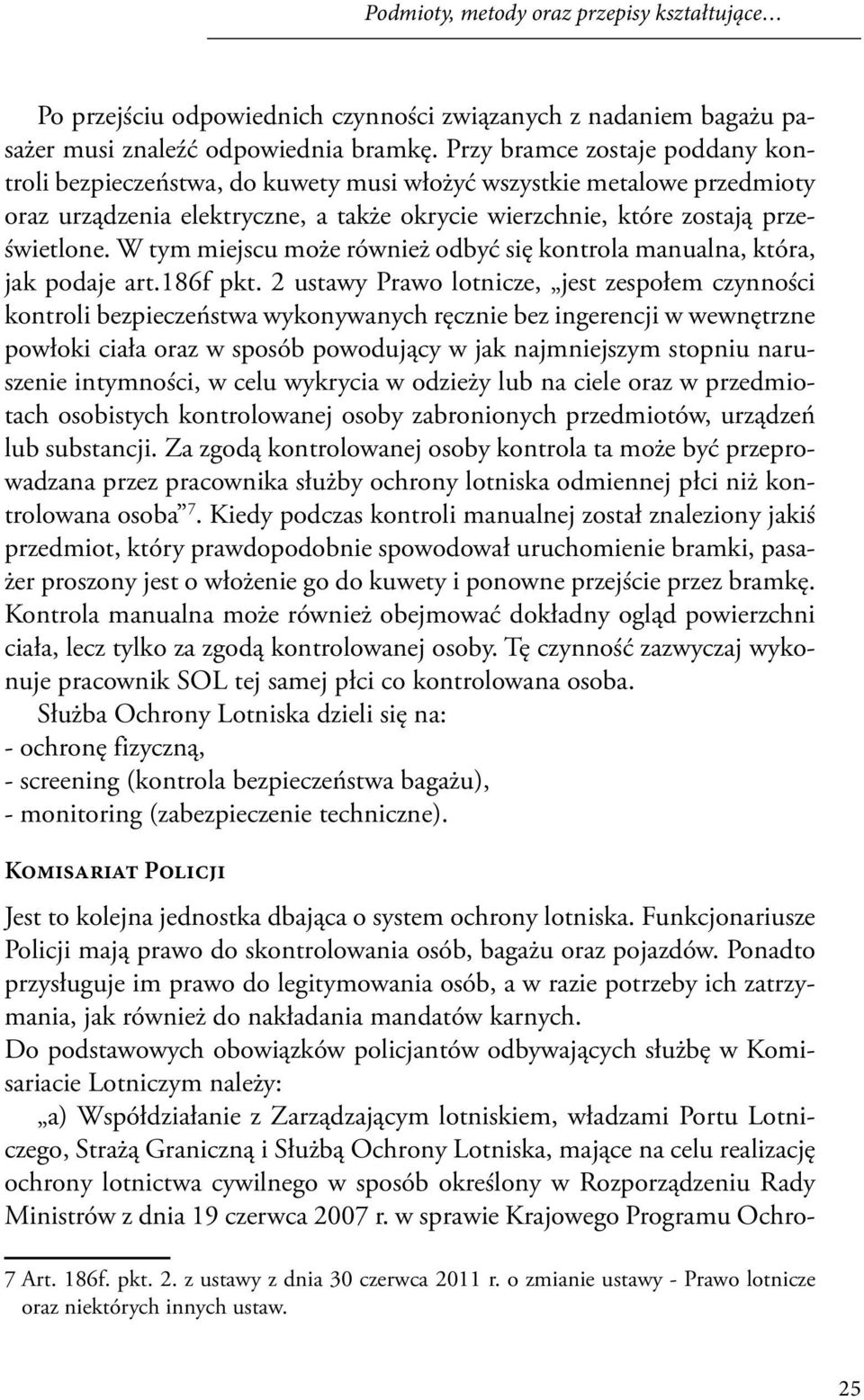 W tym miejscu może również odbyć się kontrola manualna, która, jak podaje art.186f pkt.