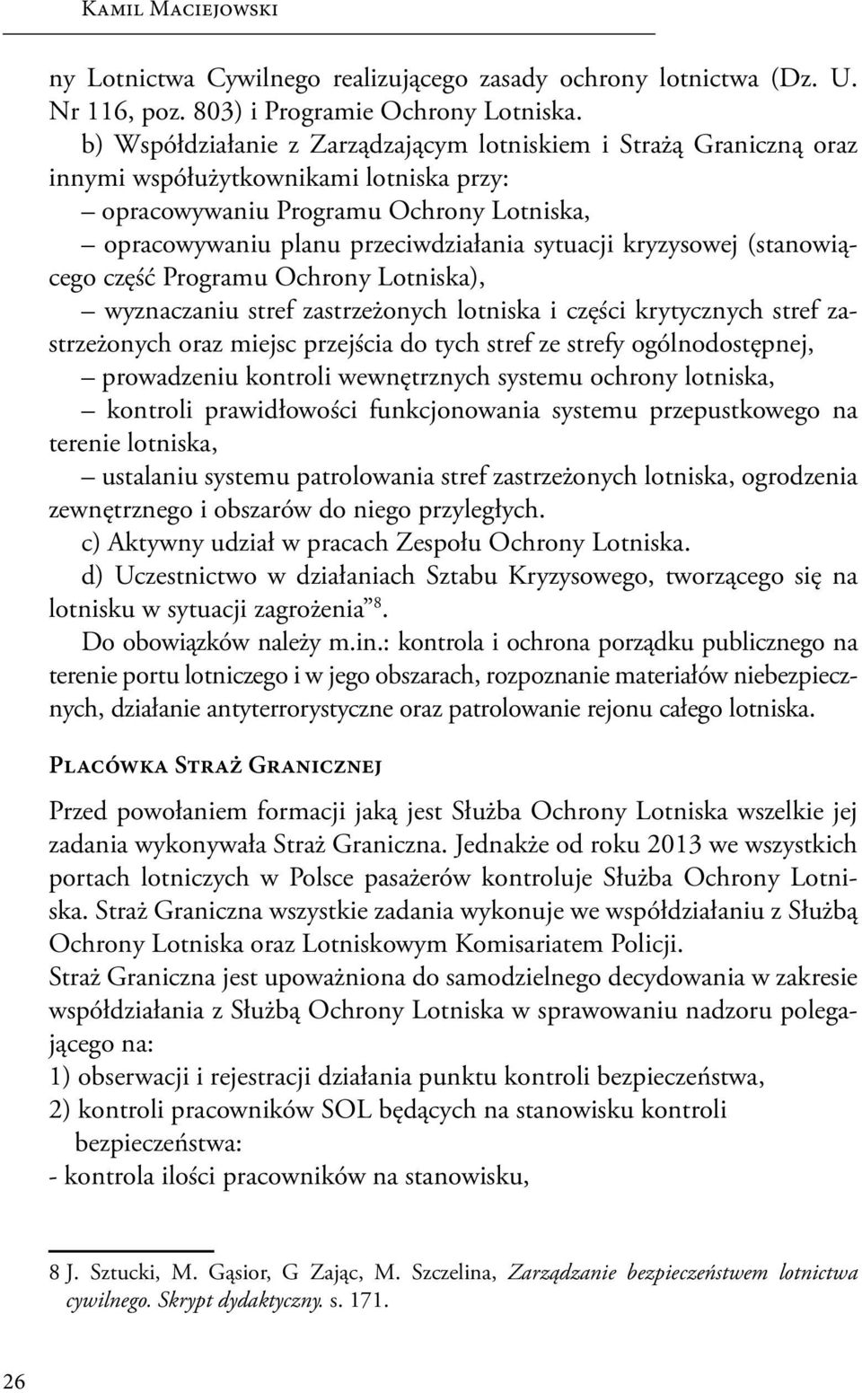 kryzysowej (stanowiącego część Programu Ochrony Lotniska), wyznaczaniu stref zastrzeżonych lotniska i części krytycznych stref zastrzeżonych oraz miejsc przejścia do tych stref ze strefy