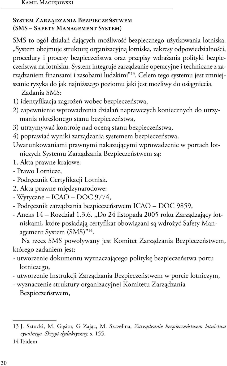 System integruje zarządzanie operacyjne i techniczne z zarządzaniem finansami i zasobami ludzkimi 13.