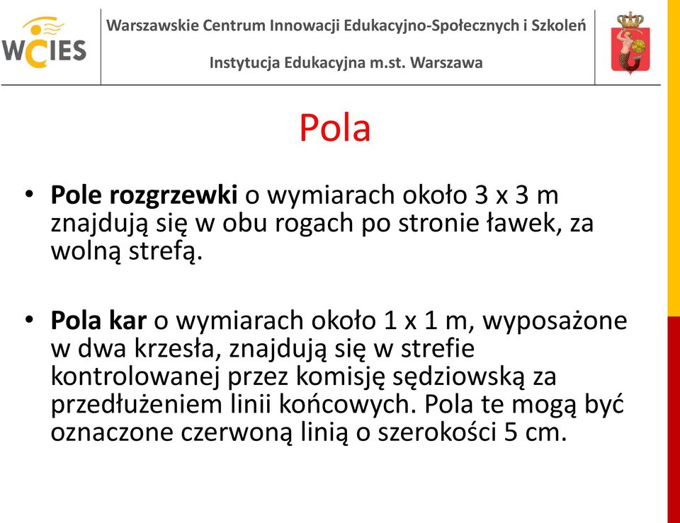 Pola kar o wymiarach około 1 x 1 m, wyposażone w dwa krzesła, znajdują się w