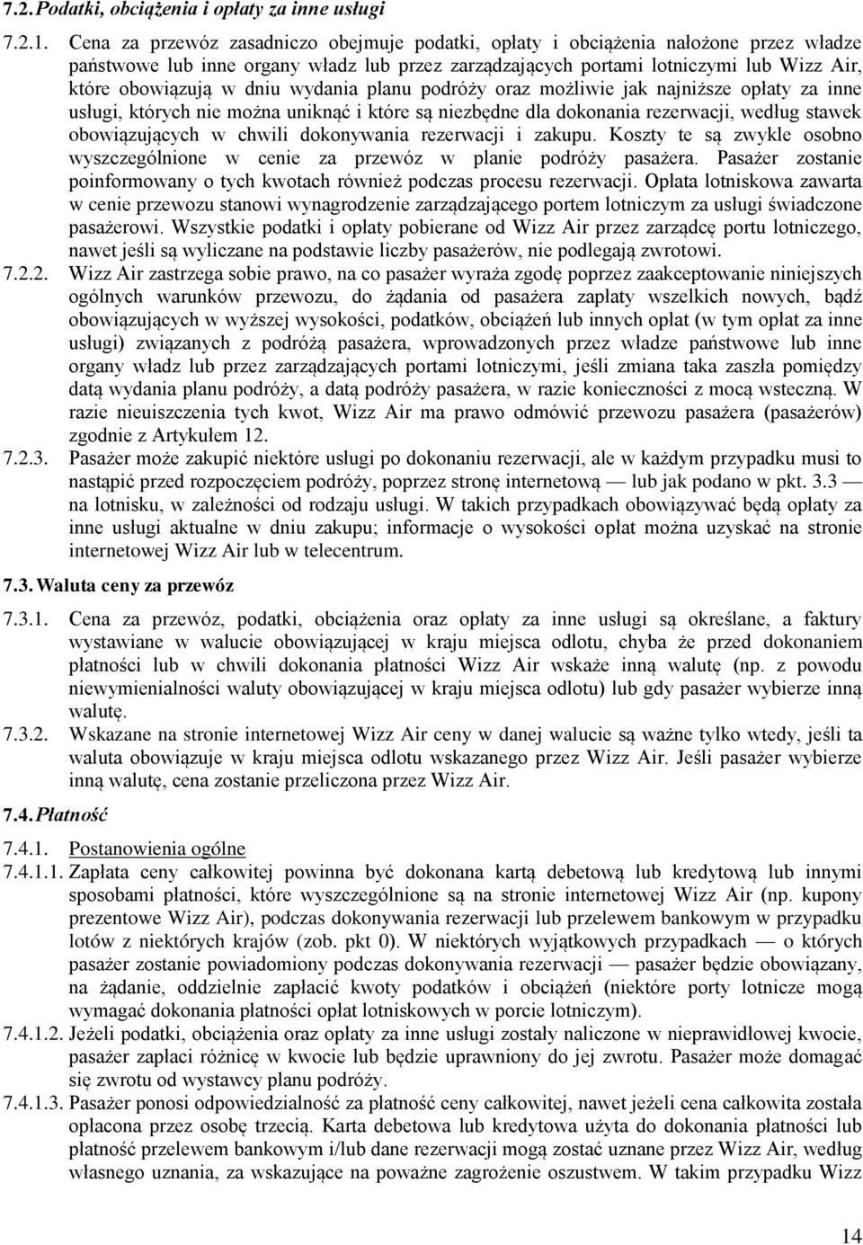 dniu wydania planu podróży oraz możliwie jak najniższe opłaty za inne usługi, których nie można uniknąć i które są niezbędne dla dokonania rezerwacji, według stawek obowiązujących w chwili