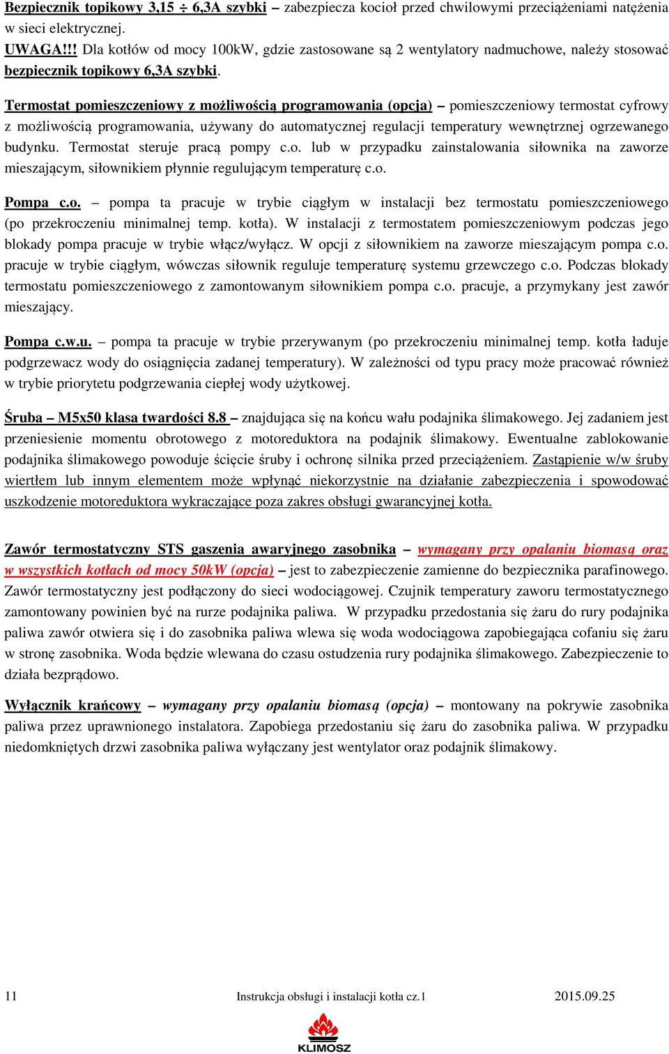 Termostat pomieszczeniowy z możliwością programowania (opcja) pomieszczeniowy termostat cyfrowy z możliwością programowania, używany do automatycznej regulacji temperatury wewnętrznej ogrzewanego