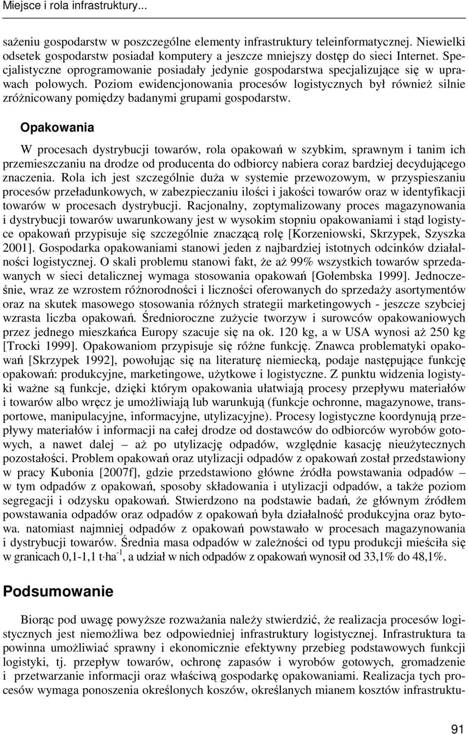 Poziom ewidencjonowania procesów logistycznych był równieŝ silnie zróŝnicowany pomiędzy badanymi grupami gospodarstw.