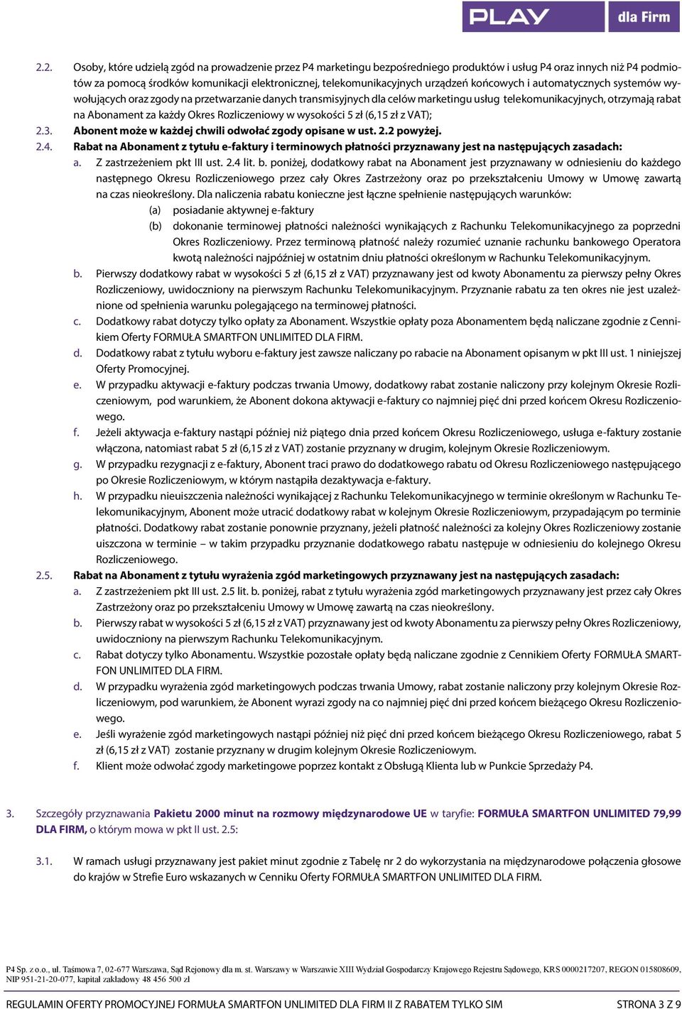 Rozliczeniowy w wysokości 5 zł (6,15 zł z VAT); 2.3. Abonent może w każdej chwili odwołać zgody opisane w ust. 2.2 powyżej. 2.4.