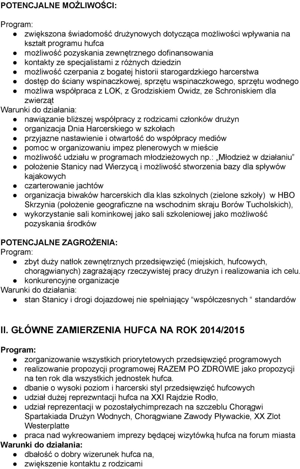 Schroniskiem dla zwierząt nawiązanie bliższej współpracy z rodzicami członków drużyn organizacja Dnia Harcerskiego w szkołach przyjazne nastawienie i otwartość do współpracy mediów pomoc w