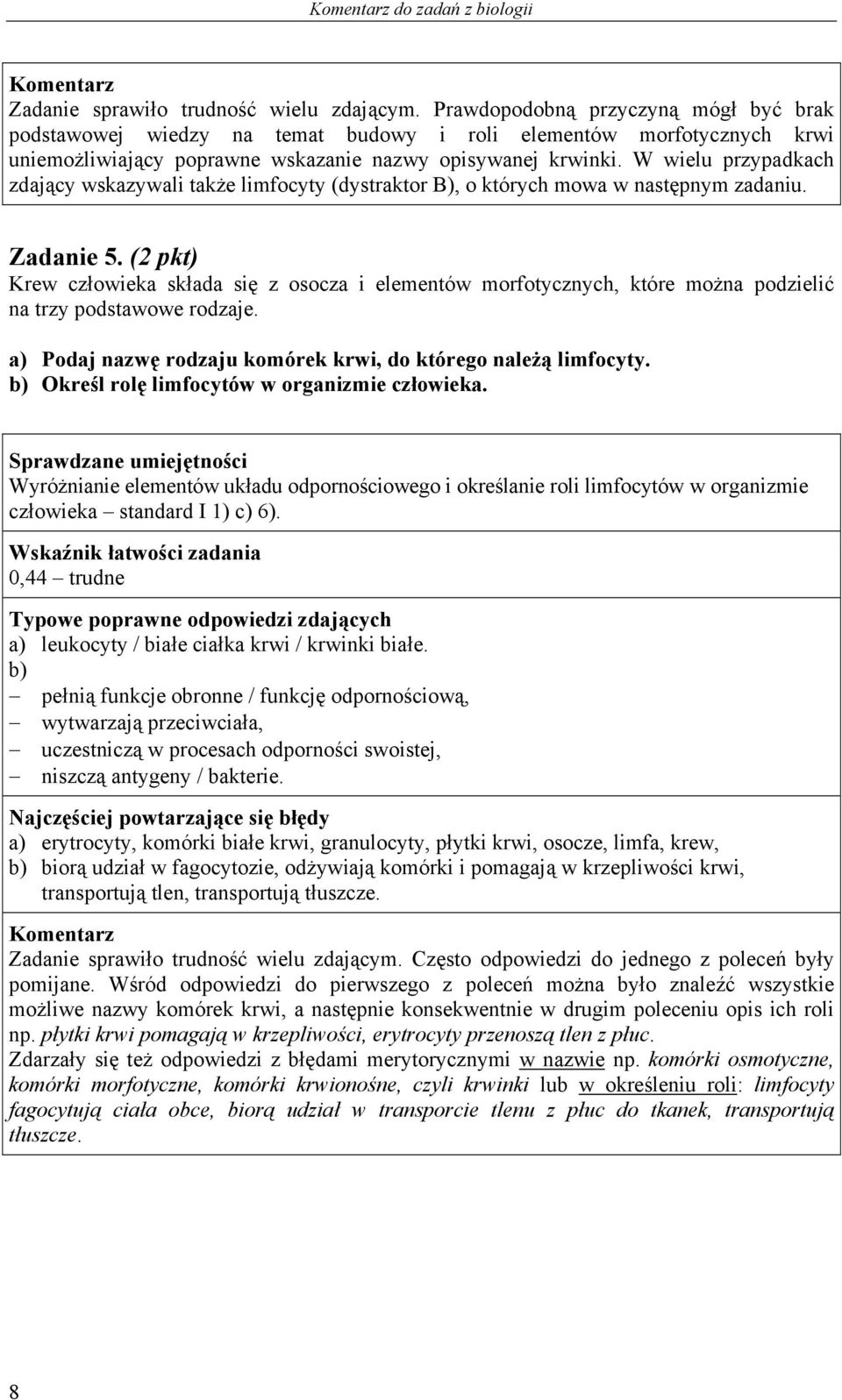 W wielu przypadkach zdający wskazywali także limfocyty (dystraktor B), o których mowa w następnym zadaniu. Zadanie 5.