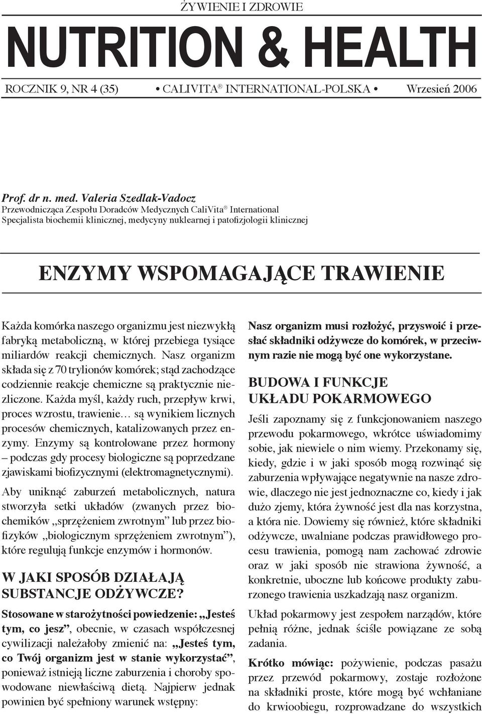 TRAWIENIE Każda komórka naszego organizmu jest niezwykłą fabryką metaboliczną, w której przebiega tysiące miliardów reakcji chemicznych.