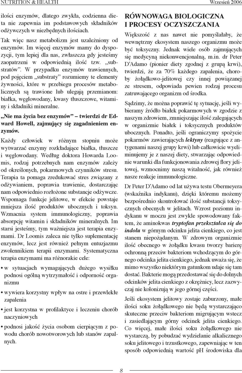 W przypadku enzymów trawiennych, pod pojęciem substraty rozumiemy te elementy żywności, które w przebiegu procesów metabolicznych są trawione lub ulegają przemianom: białka, węglowodany, kwasy