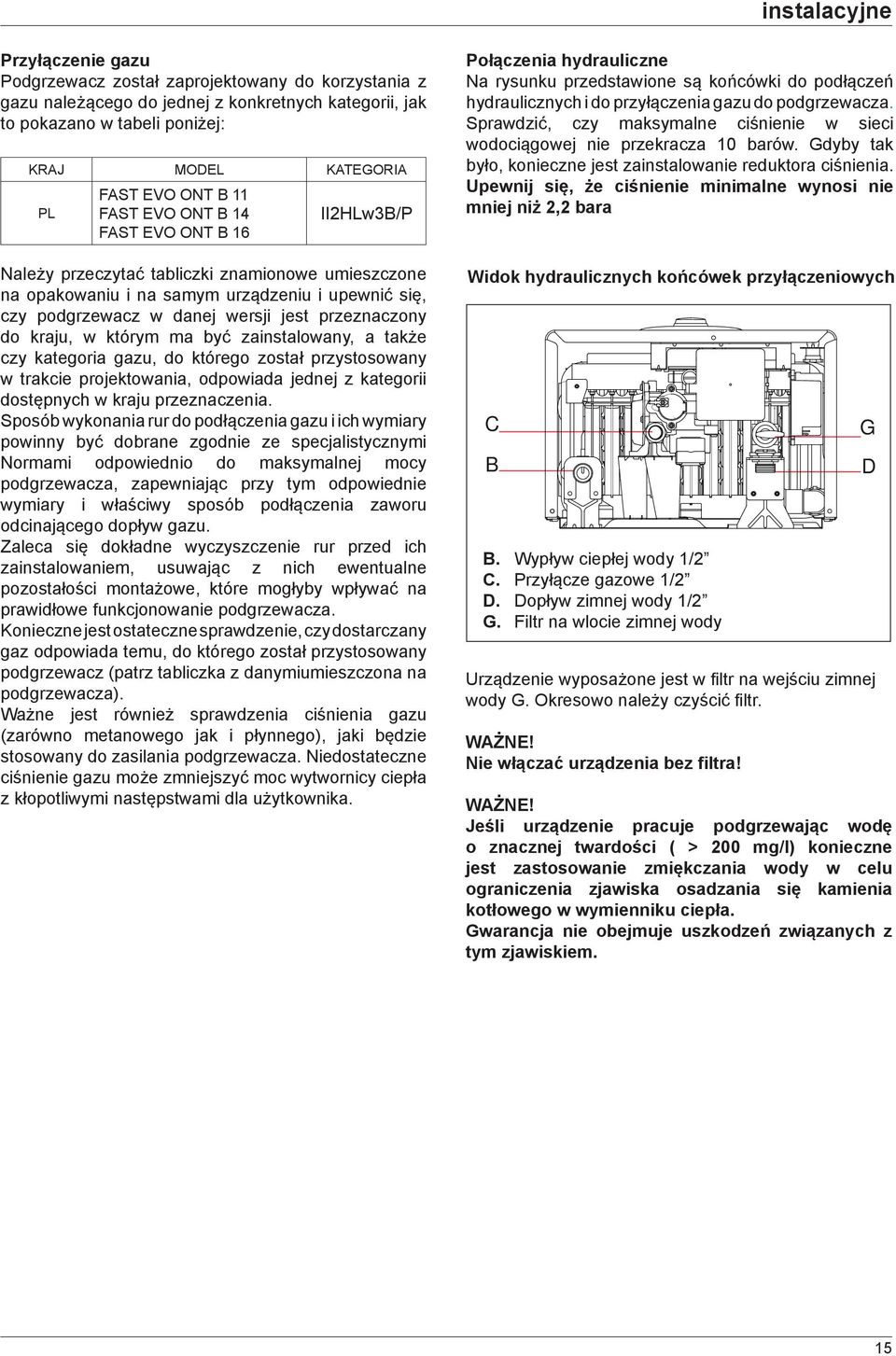 przeznaczony do kraju, w którym ma być zainstalowany, a także czy kategoria gazu, do którego został przystosowany w trakcie projektowania, odpowiada jednej z kategorii dostępnych w kraju