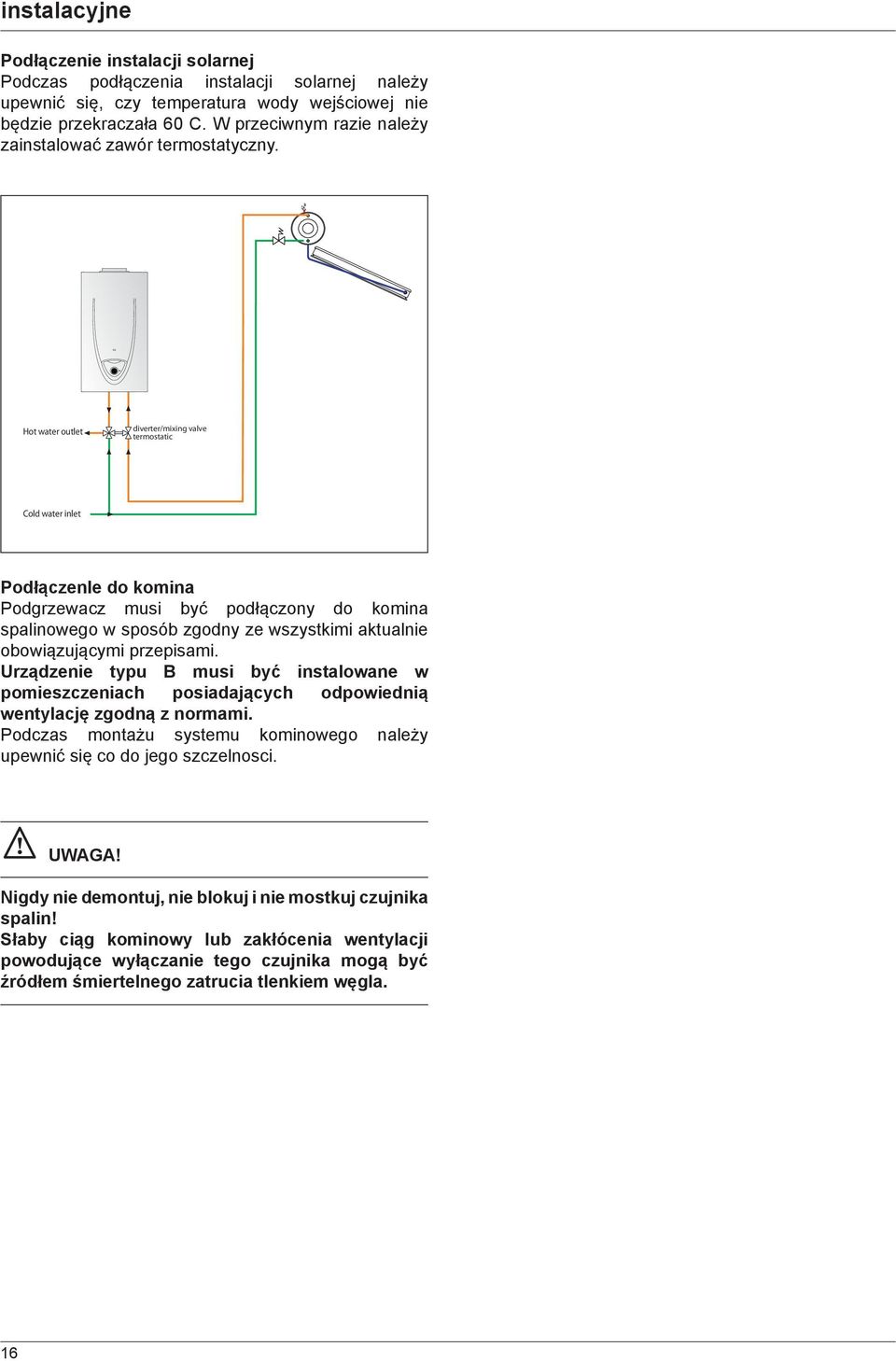 Hot water outlet diverter/mixing valve termostatic Cold water inlet PodłączenIe do komina Podgrzewacz musi być podłączony do komina spalinowego w sposób zgodny ze wszystkimi aktualnie obowiązującymi