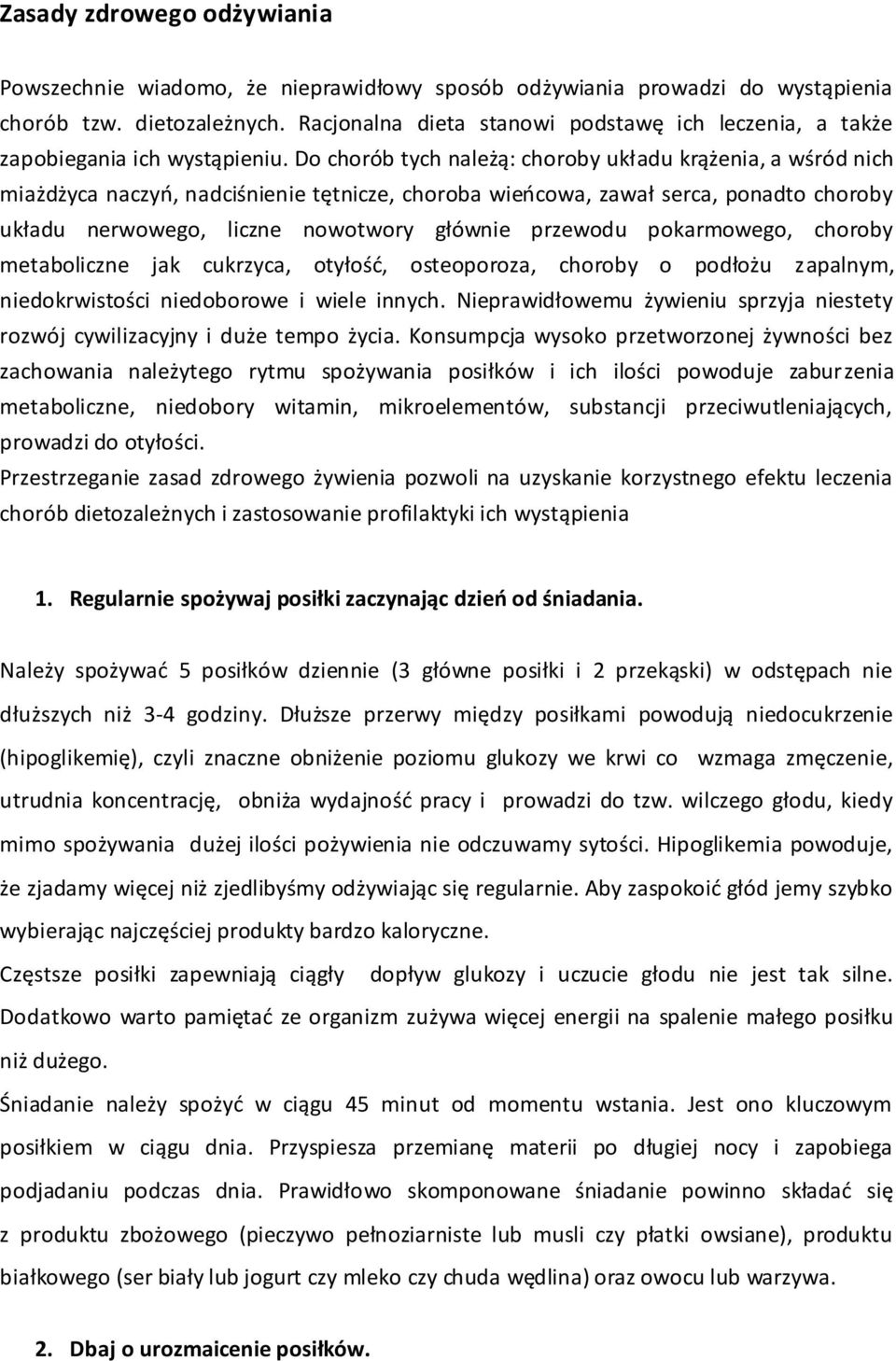 Do chorób tych należą: choroby układu krążenia, a wśród nich miażdżyca naczyń, nadciśnienie tętnicze, choroba wieńcowa, zawał serca, ponadto choroby układu nerwowego, liczne nowotwory głównie