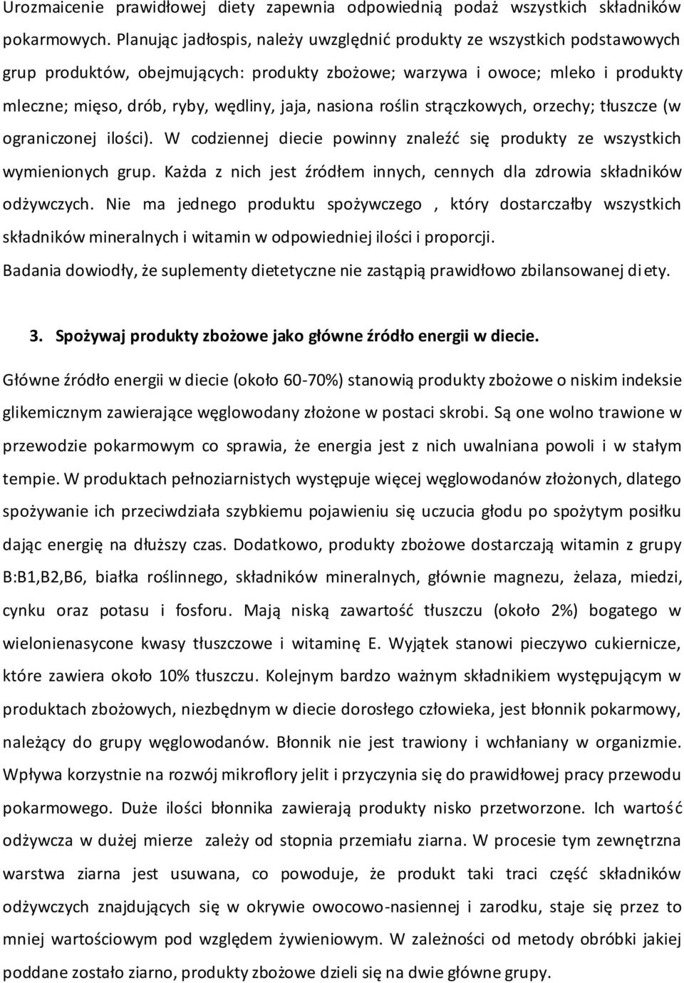 nasiona roślin strączkowych, orzechy; tłuszcze (w ograniczonej ilości). W codziennej diecie powinny znaleźć się produkty ze wszystkich wymienionych grup.