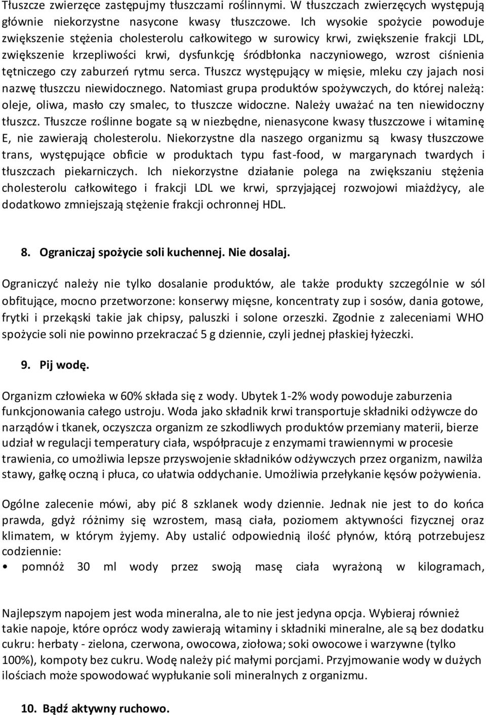 ciśnienia tętniczego czy zaburzeń rytmu serca. Tłuszcz występujący w mięsie, mleku czy jajach nosi nazwę tłuszczu niewidocznego.