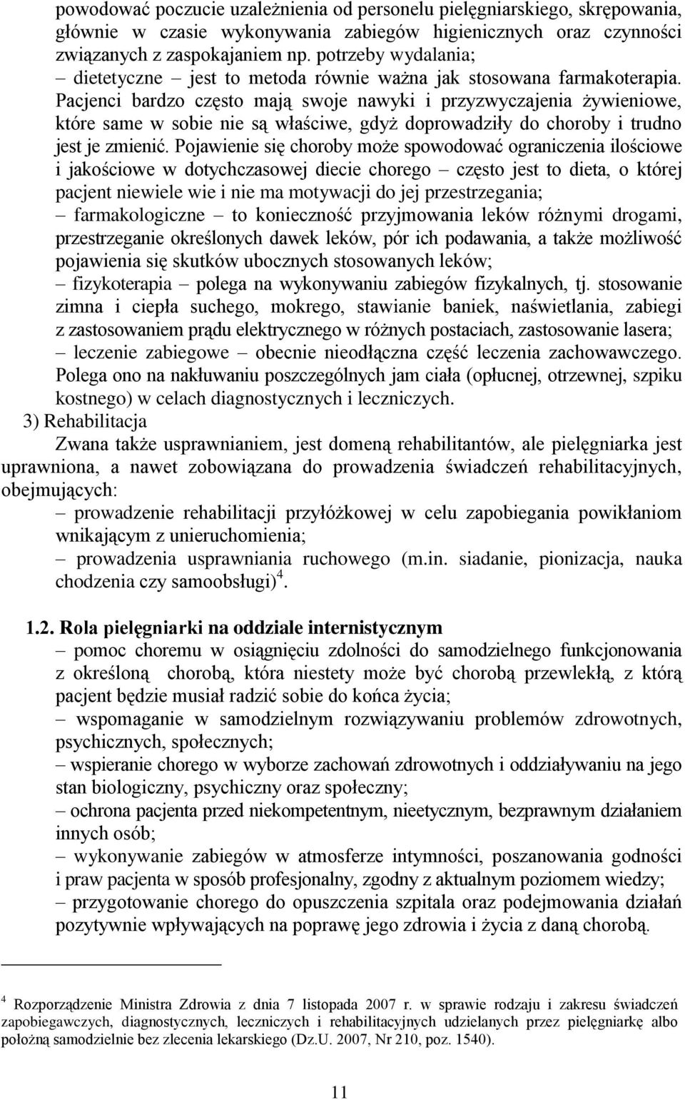 Pacjenci bardzo często mają swoje nawyki i przyzwyczajenia żywieniowe, które same w sobie nie są właściwe, gdyż doprowadziły do choroby i trudno jest je zmienić.