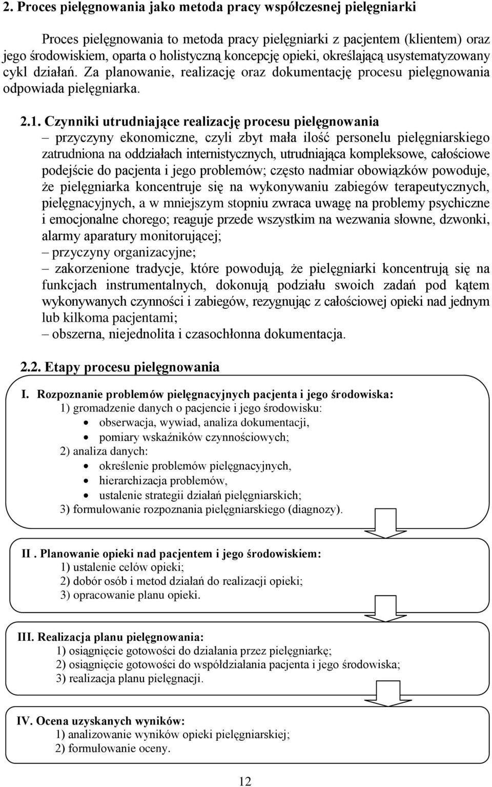 Czynniki utrudniające realizację procesu pielęgnowania przyczyny ekonomiczne, czyli zbyt mała ilość personelu pielęgniarskiego zatrudniona na oddziałach internistycznych, utrudniająca kompleksowe,