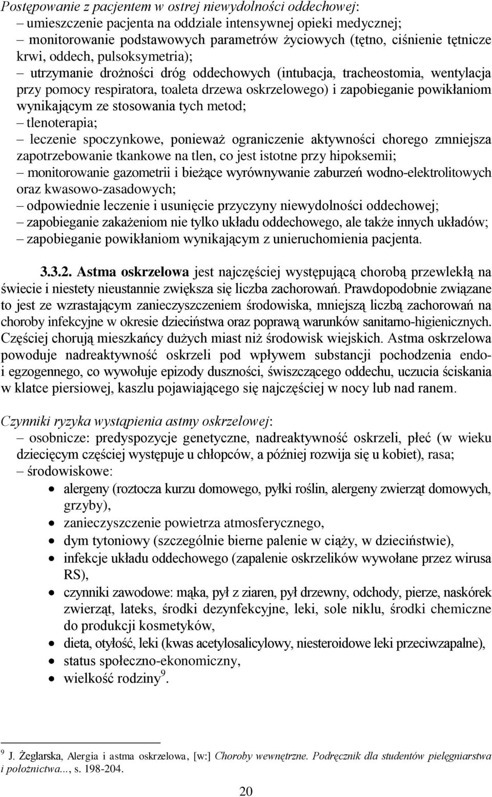 ze stosowania tych metod; tlenoterapia; leczenie spoczynkowe, ponieważ ograniczenie aktywności chorego zmniejsza zapotrzebowanie tkankowe na tlen, co jest istotne przy hipoksemii; monitorowanie