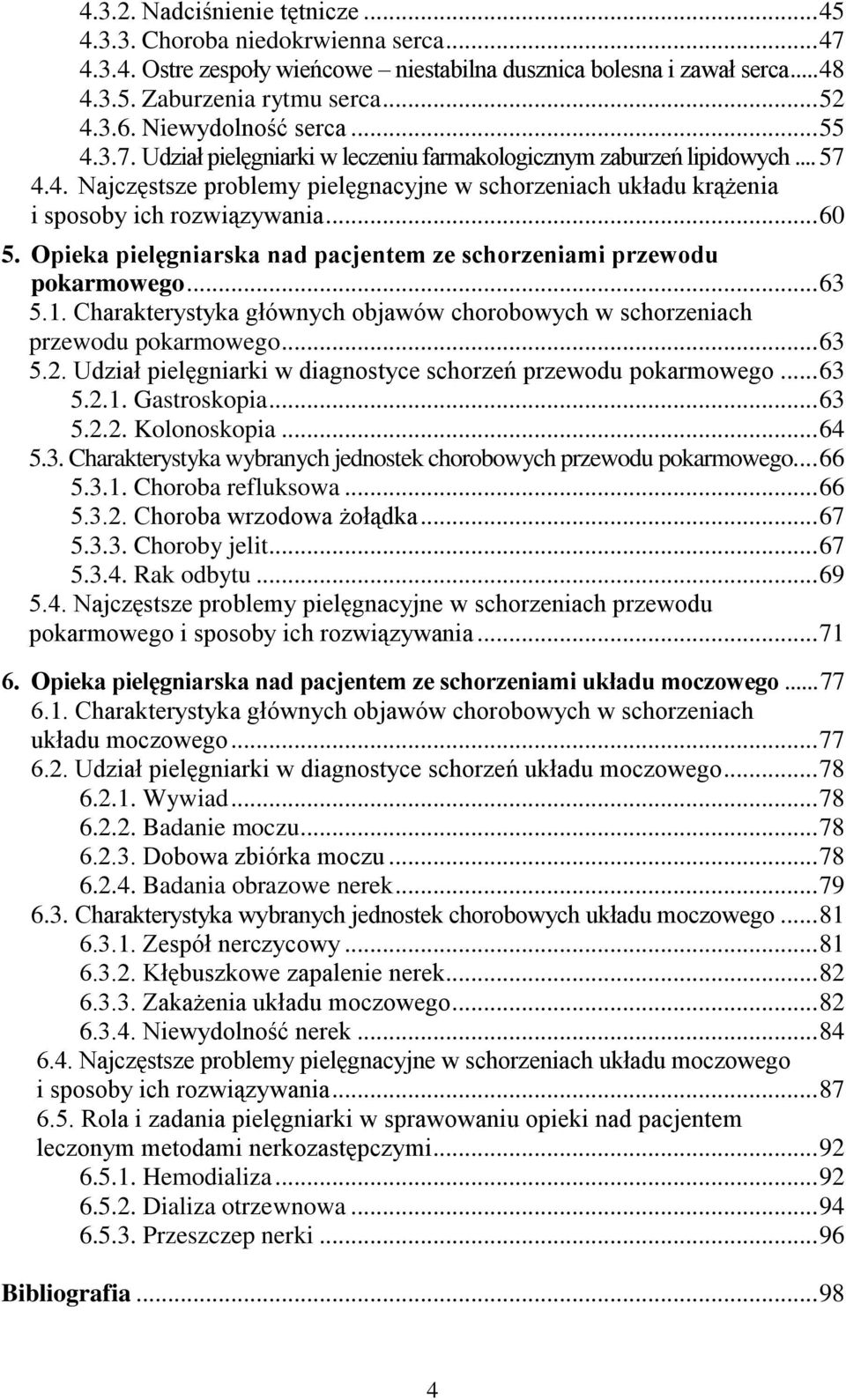 .. 60 5. Opieka pielęgniarska nad pacjentem ze schorzeniami przewodu pokarmowego... 63 5.1. Charakterystyka głównych objawów chorobowych w schorzeniach przewodu pokarmowego... 63 5.2.