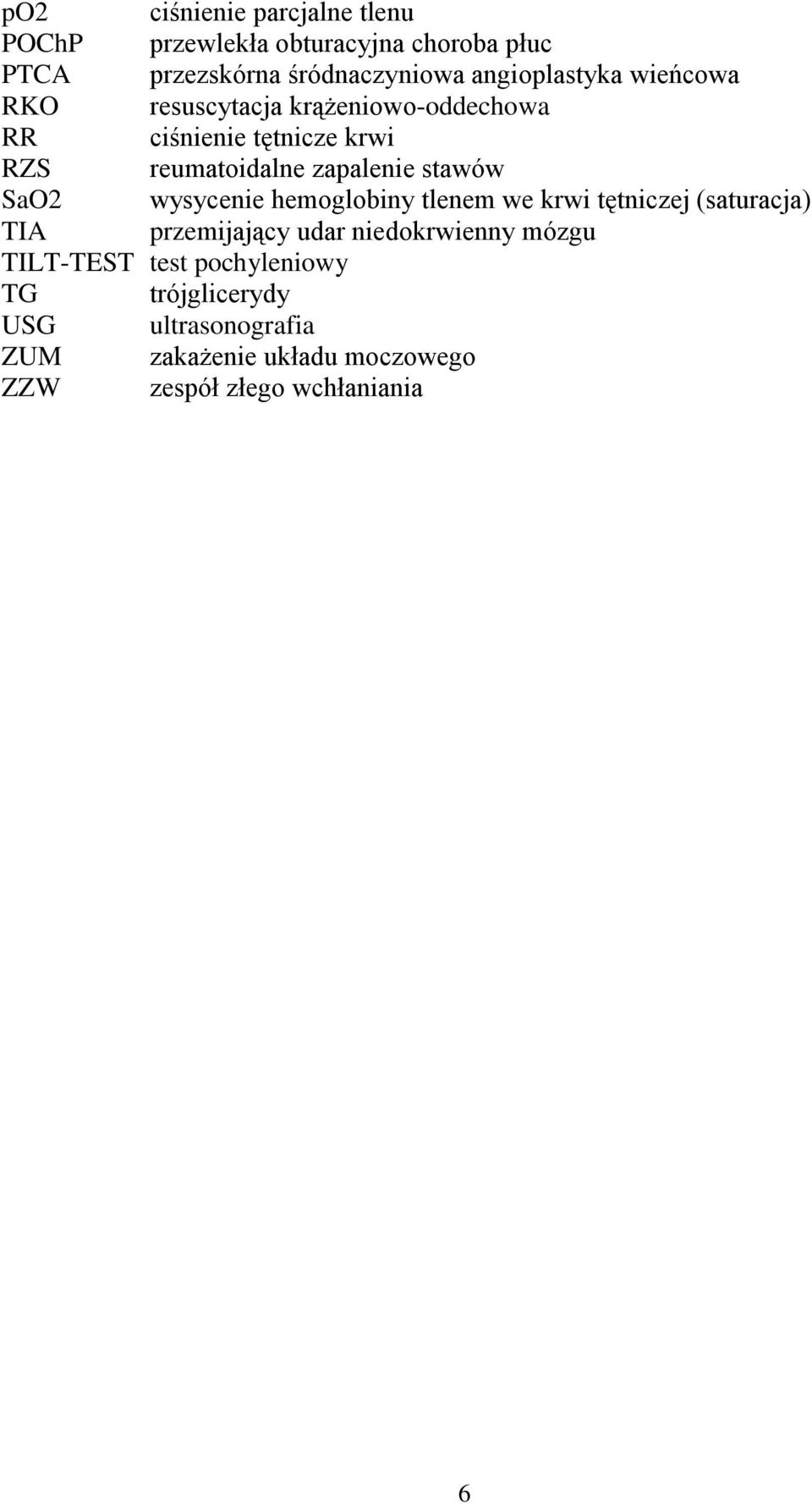 zapalenie stawów SaO2 wysycenie hemoglobiny tlenem we krwi tętniczej (saturacja) TIA przemijający udar