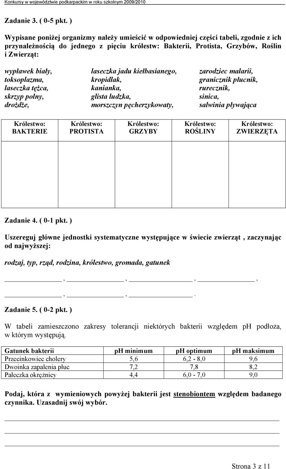 laseczka jadu kiełbasianego, zarodziec malarii, toksoplazma, kropidlak, granicznik płucnik, laseczka tężca, kanianka, rurecznik, skrzyp polny, glista ludzka, sinica, drożdże, morszczyn