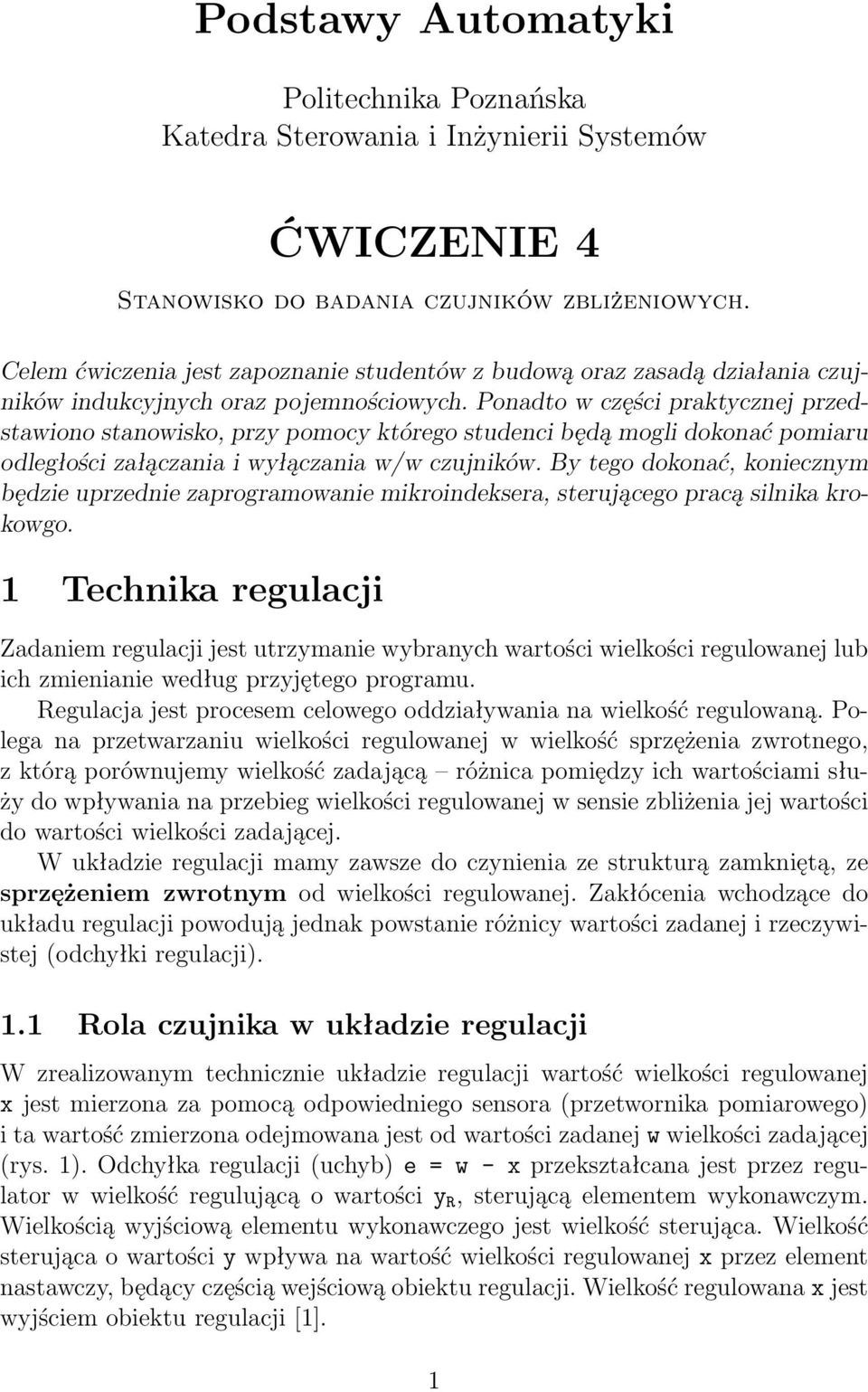 Ponadto w części praktycznej przedstawiono stanowisko, przy pomocy którego studenci będą mogli dokonać pomiaru odległości załączania i wyłączania w/w czujników.