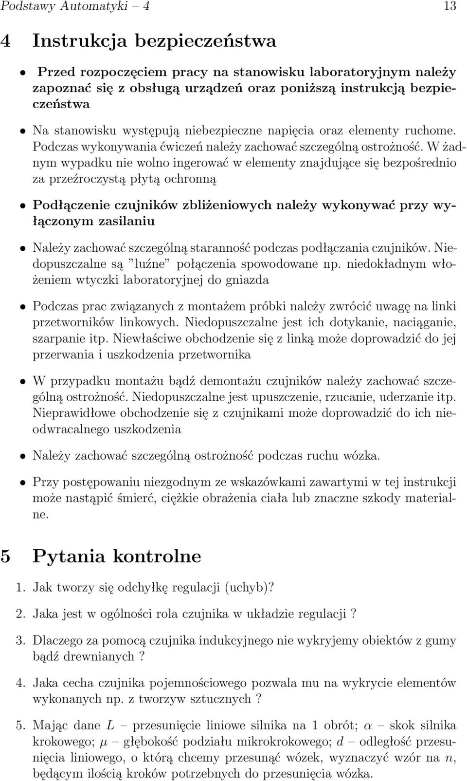 W żadnym wypadku nie wolno ingerować w elementy znajdujące się bezpośrednio za przeźroczystą płytą ochronną Podłączenie czujników zbliżeniowych należy wykonywać przy wyłączonym zasilaniu Należy