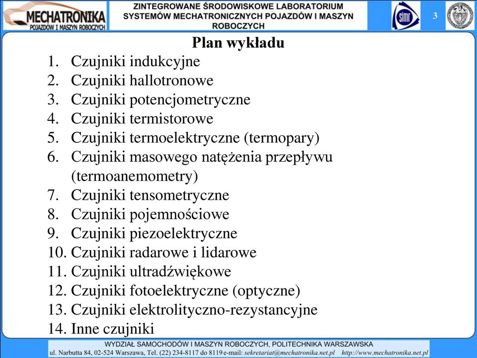 Czujniki masowego natężenia przepływu (termoanemometry) 7. Czujniki tensometryczne 8. Czujniki pojemnościowe 9.