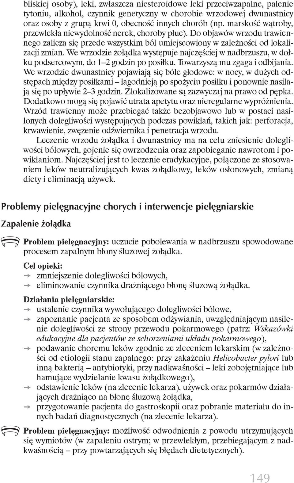 We wrzodzie żołądka występuje najczęściej w nadbrzuszu, w dołku podsercowym, do 1 2 godzin po posiłku. Towarzyszą mu zgaga i odbijania.