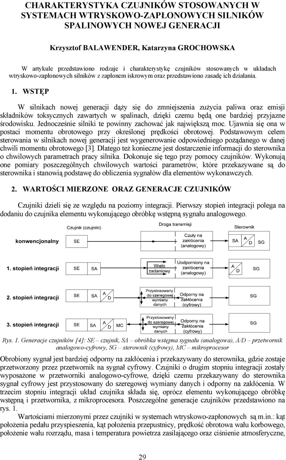 WSTĘP W silnikach nowej generacji dąży się do zmniejszenia zużycia paliwa oraz emisji składników toksycznych zawartych w spalinach, dzięki czemu będą one bardziej przyjazne środowisku.