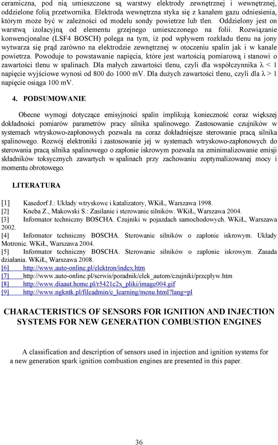 Oddzielony jest on warstwą izolacyjną od elementu grzejnego umieszczonego na folii.