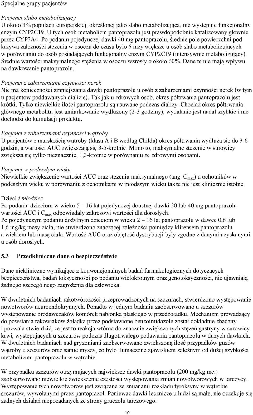 Po podaniu pojedynczej dawki 40 mg pantoprazolu, średnie pole powierzchni pod krzywą zależności stężenia w osoczu do czasu było 6 razy większe u osób słabo metabolizujących w porównaniu do osób