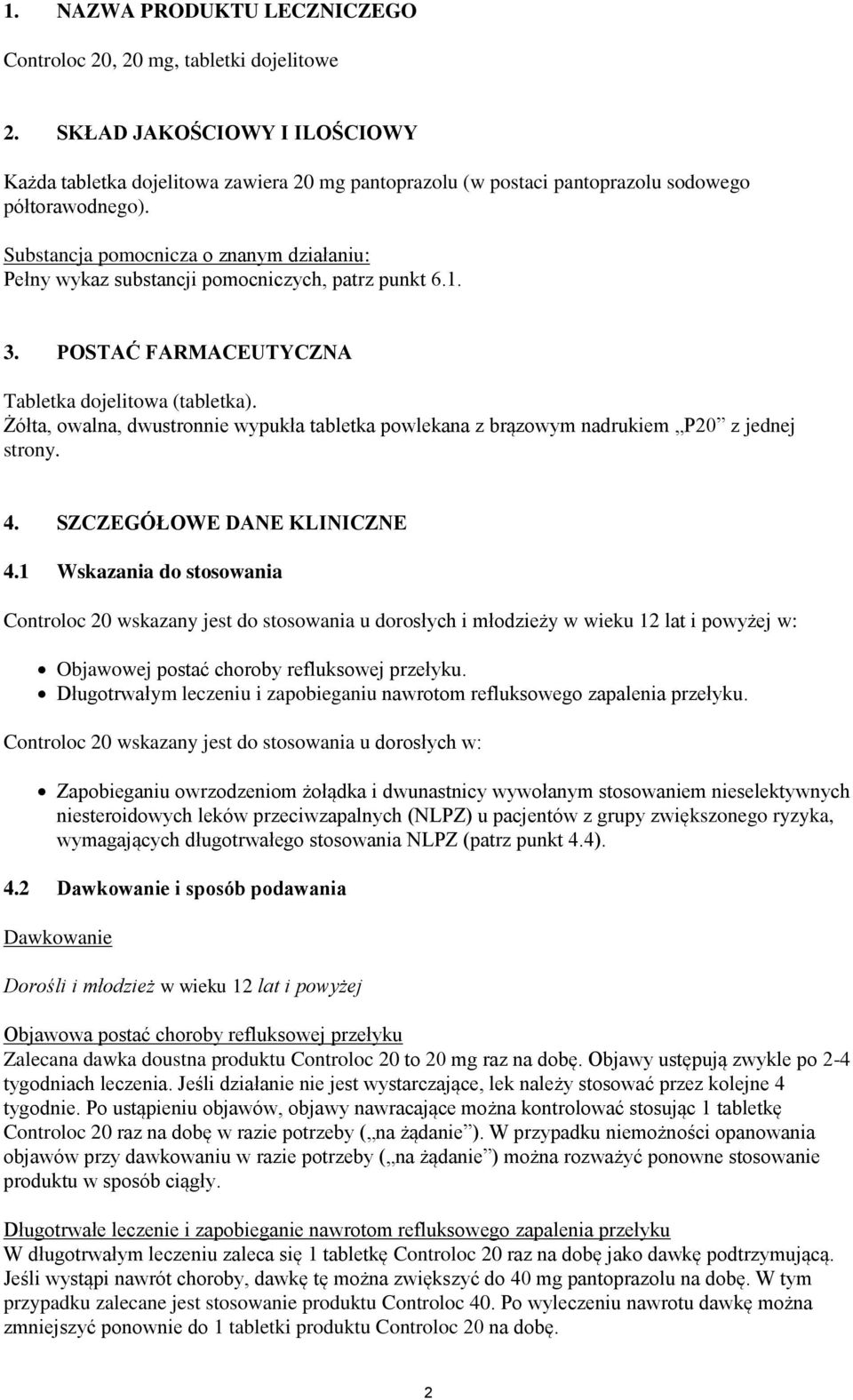 Substancja pomocnicza o znanym działaniu: Pełny wykaz substancji pomocniczych, patrz punkt 6.1. 3. POSTAĆ FARMACEUTYCZNA Tabletka dojelitowa (tabletka).