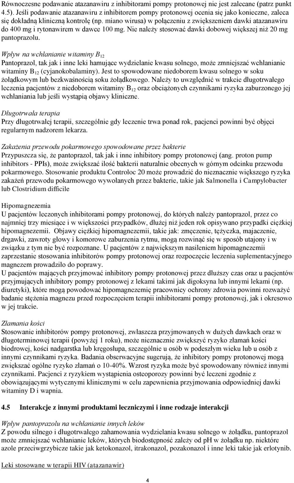 miano wirusa) w połączeniu z zwiększeniem dawki atazanawiru do 400 mg i rytonawirem w dawce 100 mg. Nie należy stosować dawki dobowej większej niż 20 mg pantoprazolu.